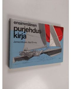 Kirjailijan James Moore & Alan Turvey käytetty kirja Ensimmäinen purjehduskirja