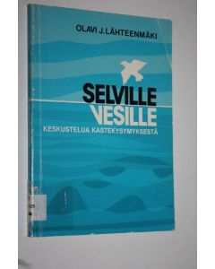 Kirjailijan Olavi J. Lähteenmäki käytetty kirja Selville vesille : keskustelua kastekysymyksestä