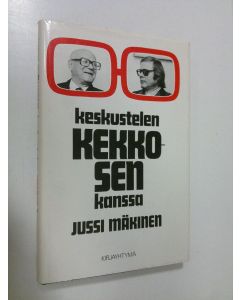 Kirjailijan Jussi Mäkinen käytetty kirja Keskustelen Kekkosen kanssa : neljännesvuosisata dialogia