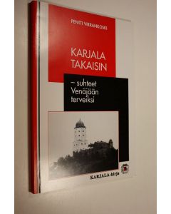 Kirjailijan Pentti Virrankoski käytetty kirja Karjala takaisin - suhteet Venäjään terveiksi (UUSI)