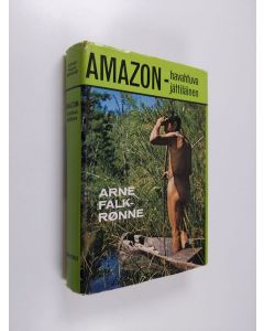 Kirjailijan Arne Falk-Rönne käytetty kirja Amazon - havahtuva jättilainen : vaikutelmia Latinalaisesta Amerikasta