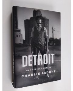 Kirjailijan Charlie LeDuff käytetty kirja Detroit : an American autopsy