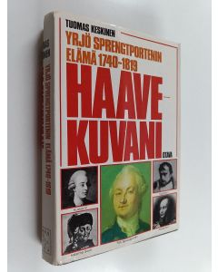 Kirjailijan Tuomas Keskinen käytetty kirja Haavekuvani : Yrjö Sprengtportenin elämä 1740-1819