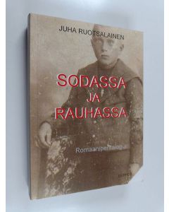 Kirjailijan Juha Ruotsalainen käytetty kirja Sodassa ja rauhassa : romaanipentalogia