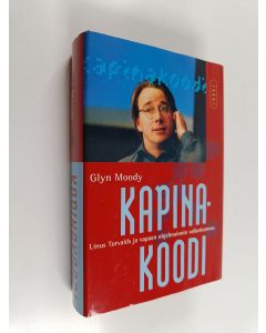 Kirjailijan Glyn Moody käytetty kirja Kapinakoodi : Linus Torvalds ja vapaan ohjelmoinnin vallankumous