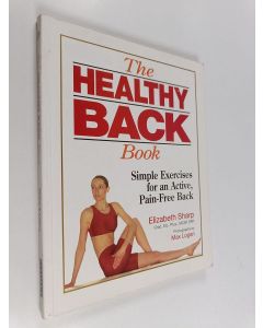Kirjailijan Elizabeth Sharp & Max Logan käytetty kirja The Healthy Back Book - Simple Exercises for an Active, Pain-free Back
