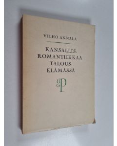 Kirjailijan Vilho Annala käytetty kirja Kansallisromantiikkaa talouselämässä - (H.G. Paloheimo ja hänen elämäntyönsä)