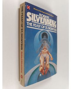 Kirjailijan Robert Silverberg käytetty kirja The feast of St Dionysus : five science fiction stories