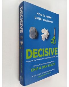 Kirjailijan Chip Heath käytetty kirja Decisive : How to make better decisions in life and work - How to make better decisions