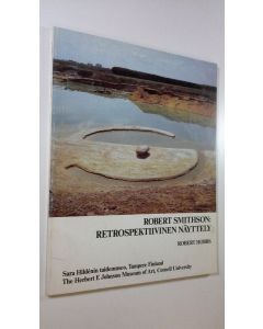 Kirjailijan Robert Hobbs käytetty kirja Robert Smithson : a retrospective view = Robert Smithson : retrospektiivinen näyttely : Sara Hildenin taidemuseo Tampere, Finland
