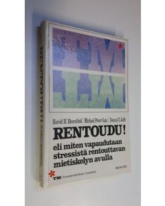 Kirjailijan Harold H. Bloomfield käytetty kirja Rentoudu! eli miten vapaudutaan stressistä rentouttavan mietiskelyn avulla