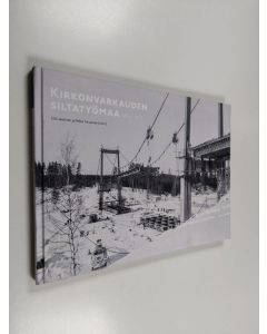 käytetty kirja Kirkonvarkauden siltatyömaa : 1964-1967 (ERINOMAINEN)