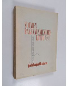 Kirjailijan Yrjö Similä käytetty kirja Suomen rakennusmestariliitto 1905-1955 : juhlajulkaisu