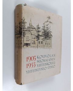 Kirjailijan Tauno Perälä käytetty kirja Kouvolan suomalainen yhteiskoulu - yhteislyseo - lyseo : 1903-1953