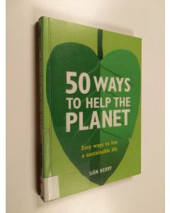 Kirjailijan Siân Berry käytetty kirja 50 ways to help the planet - Easy ways to live a sustainable life