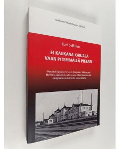Kirjailijan Kari Selkimo käytetty kirja Ei kaukana Karjala vaan pitemmällä Pietari