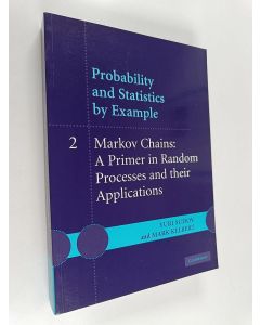 Kirjailijan Yuri Suhov & Mark Kelbert käytetty kirja Probability and Statistics by Example: Volume 2 : Markov Chains - A Primer in Random Processes and their Applications