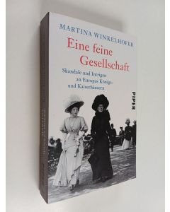 Kirjailijan Martina Winkelhofer käytetty kirja Eine feine Gesellschaft : Skandale und Intrigen an Europas Königs- und Kaiserhäusern