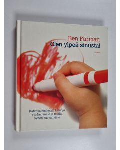 Kirjailijan Ben Furman käytetty kirja Olen ylpeä sinusta! Ratkaisukeskeisiä keinoja vanhemmille ja muille lasten kasvattajille