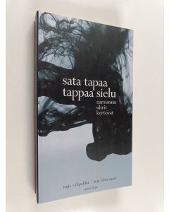 Kirjailijan Tuija Välipakka & Arja Lehtosaari käytetty kirja Sata tapaa tappaa sielu : narsismin uhrit kertovat