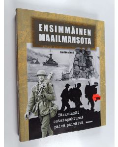 Kirjailijan Ian Westwell käytetty kirja Ensimmäinen maailmansota : tärkeimmät sotatapahtumat päivä päivältä