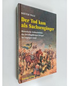 Kirjailijan Dieter Walz käytetty kirja Der Tod kam als Sachsengänger - historische Schlachtfelder des Dreissigjährigen Krieges im Leipziger Land