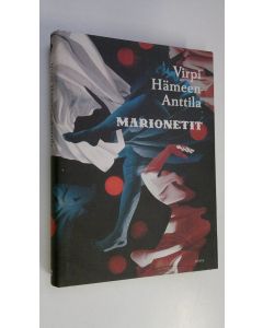 Kirjailijan Virpi Hämeen-Anttila käytetty kirja Marionetit (ERINOMAINEN)