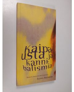 Kirjailijan Ilona Reiners käytetty kirja Kaipausta ja kannibalismia : esseitä mielenliikutuksista