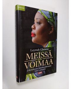 Kirjailijan Leymah Gbowee käytetty kirja Meissä on voimaa : liberialaisesta kansalaisaktivistista Nobel-voittajaksi (ERINOMAINEN)