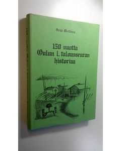 Kirjailijan Seija Miettinen käytetty kirja 150 vuotta Oulun l talousseuran historiaa, 7 vuotta maatalouskeskuksen aikaa