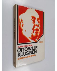 Kirjailijan John H Hodgson käytetty kirja Otto Wille Kuusinen : poliittinen elämänkerta