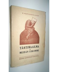 Kirjailijan H. Martensen-Larsen käytetty kirja Tähtimaailma ja meidän uskomme : nykyaikaista maailmankuvaa ja sen suhtautumista kristinuskoon koskeva tutkimus