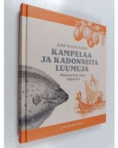 Kirjailijan Juha Ruusuvuori käytetty kirja Kampelaa ja kadonneita luumuja : makumuistoja laivan kapyysista