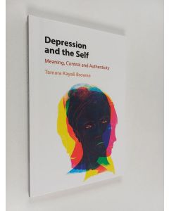 Kirjailijan Tamara Kayali Browne käytetty kirja Depression and the Self : Meaning, Control and Authenticity