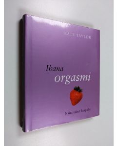 Kirjailijan Kate Taylor käytetty kirja Ihana orgasmi : näin pääset huipulle