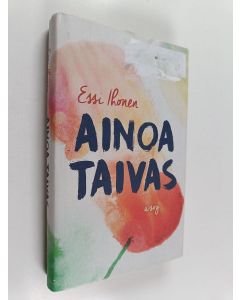 Kirjailijan Essi Ihonen käytetty kirja Ainoa taivas
