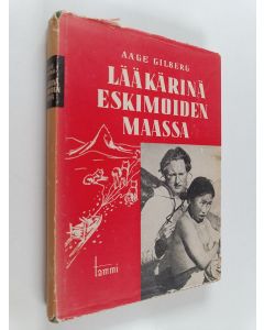 Kirjailijan Aage Gilberg käytetty kirja Lääkärinä eskimoiden maassa