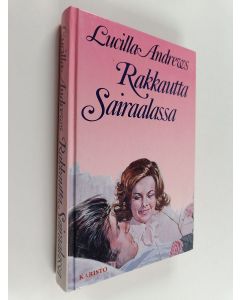 Kirjailijan Lucilla Andrews käytetty kirja Rakkautta sairaalassa