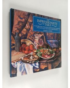 Kirjailijan Louise Pickford & Pamela Todd käytetty kirja The Impressionists' Table - A Celebration of Regional French Food Through the Palettes of the Great Impressionists