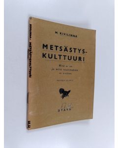 Kirjailijan M. Kivilinna käytetty teos Metsästyskulttuuri : mitä se on ja mitä vaatimuksia se asettaa