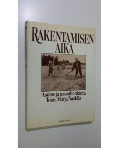 Tekijän Marja Naskila  käytetty kirja Rakentamisen aika : asutus ja maanhankinta : maanhankintalain 40-vuotisjuhlajulkaisu