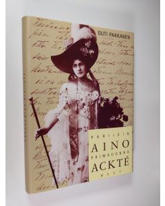 Kirjailijan Outi Pakkanen käytetty kirja Aino Ackte, Pariisin primadonna (ERINOMAINEN)