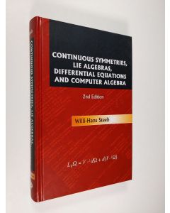 Kirjailijan Willi-Hans Steeb & W.-H. Steeb käytetty kirja Continuous Symmetries, Lie Algebras, Differential Equations, and Computer Algebra