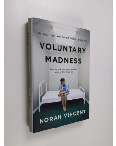Kirjailijan Norah Vincent käytetty kirja Voluntary Madness - My Year Lost and Found in the Loony Bin
