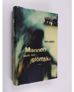 Kirjailijan Mia Ajvide käytetty kirja Mannen som föll i glömska : roman
