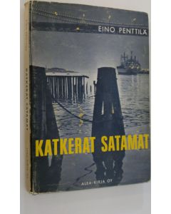 Kirjailijan Eino Penttilä käytetty kirja Katkerat satamat (signeerattu) : erään Cassion koristelematon tarina
