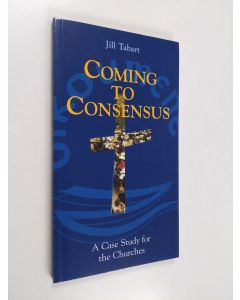 Kirjailijan Jill Tabart käytetty kirja Coming to consensus : a case study for the churches