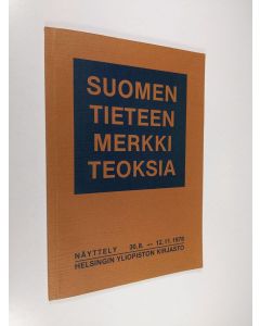 käytetty kirja Suomen tieteen merkkiteoksia : Näyttely 30.8.-12.11.1978