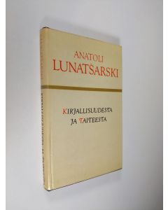 Kirjailijan Anatoli Lunatsarski käytetty kirja Kirjallisuudesta ja taiteesta