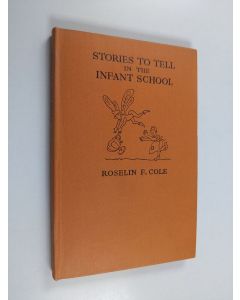 Kirjailijan Roselin F. Cole käytetty kirja Stories to tell in the infant school